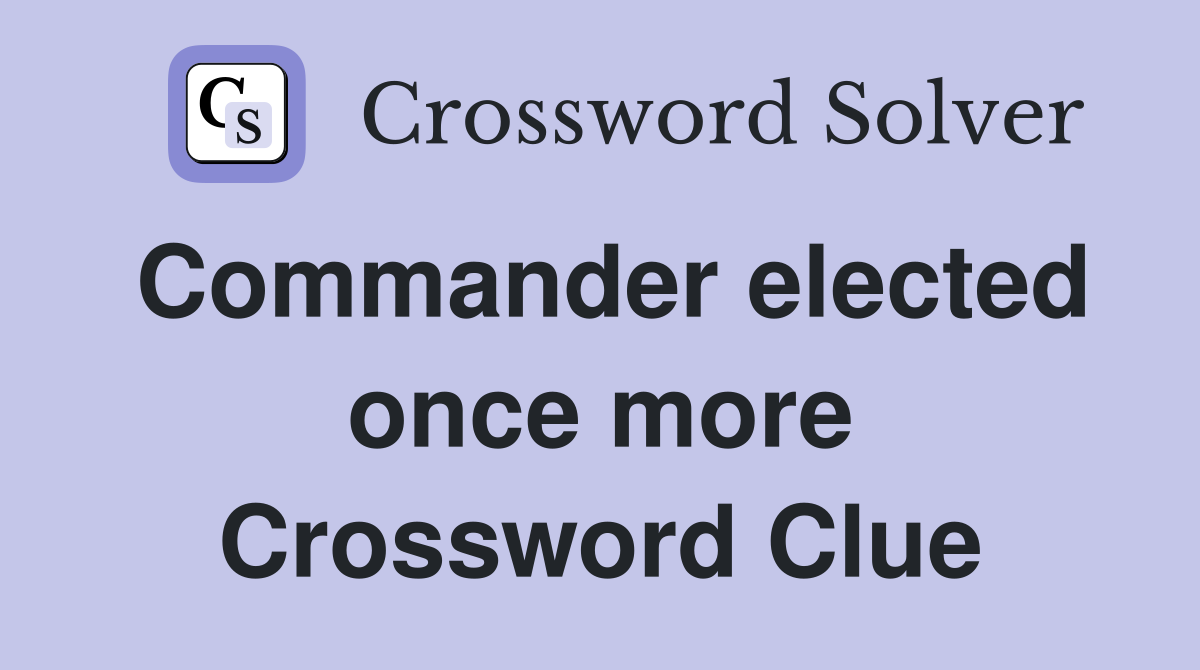 Commander elected once more Crossword Clue
