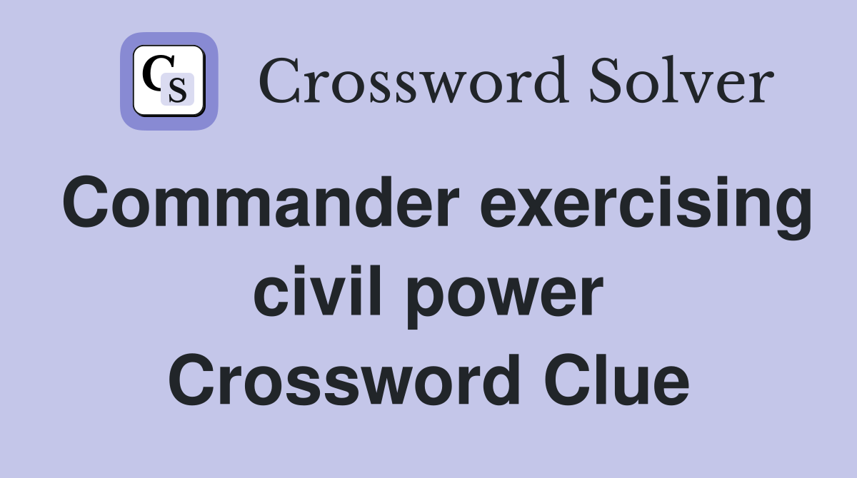 Commander exercising civil power Crossword Clue