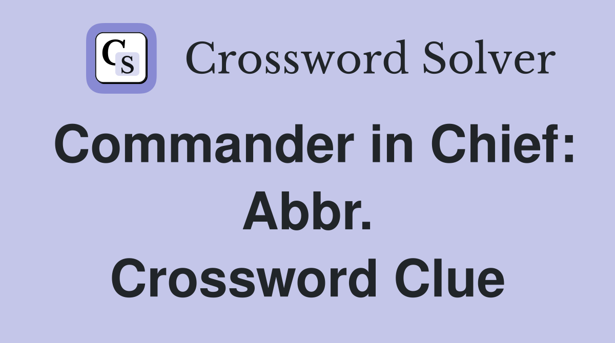 Commander in Chief: Abbr. Crossword Clue