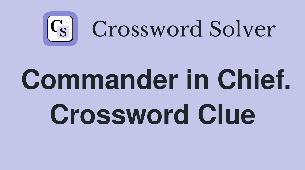 Commander in Chief. Crossword Clue