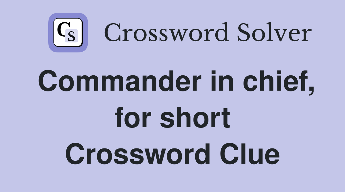 Commander in chief, for short Crossword Clue
