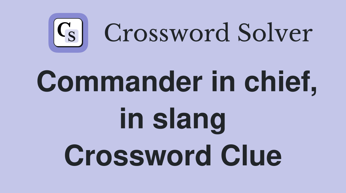 Commander in chief, in slang Crossword Clue