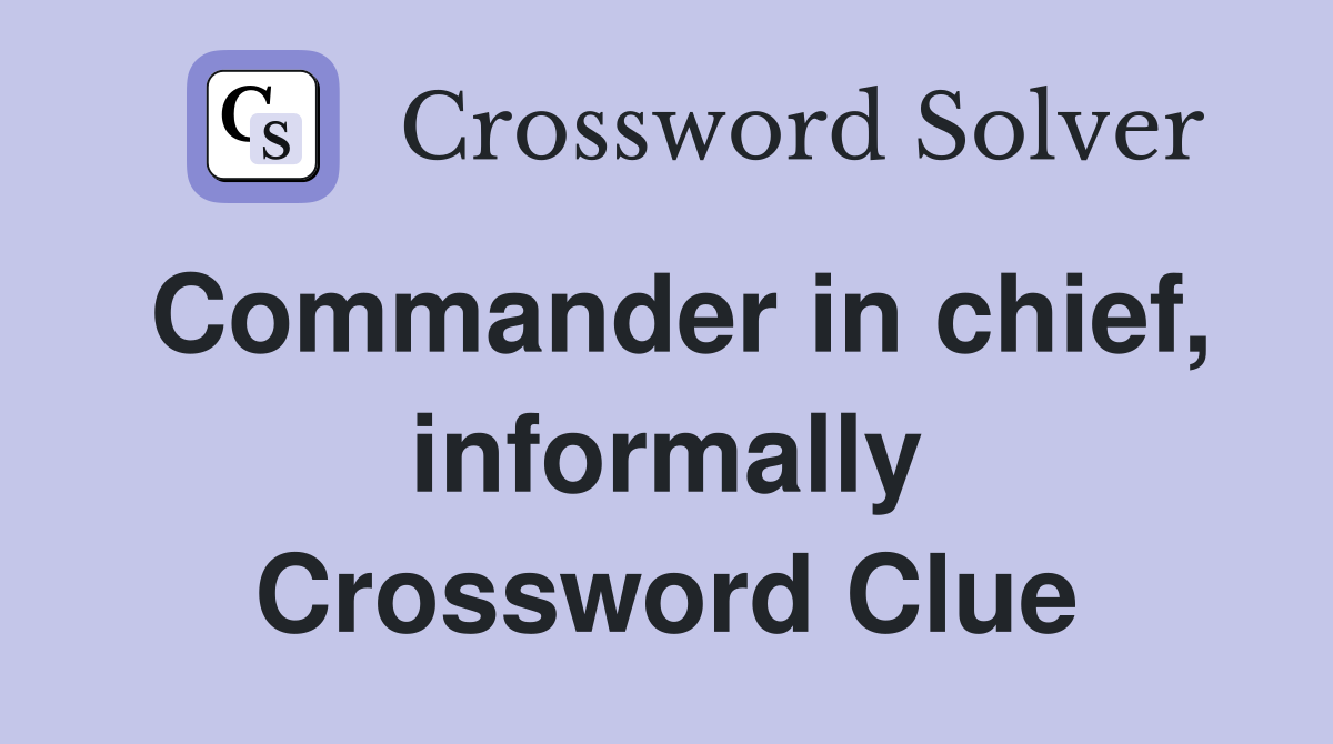 Commander in chief, informally Crossword Clue