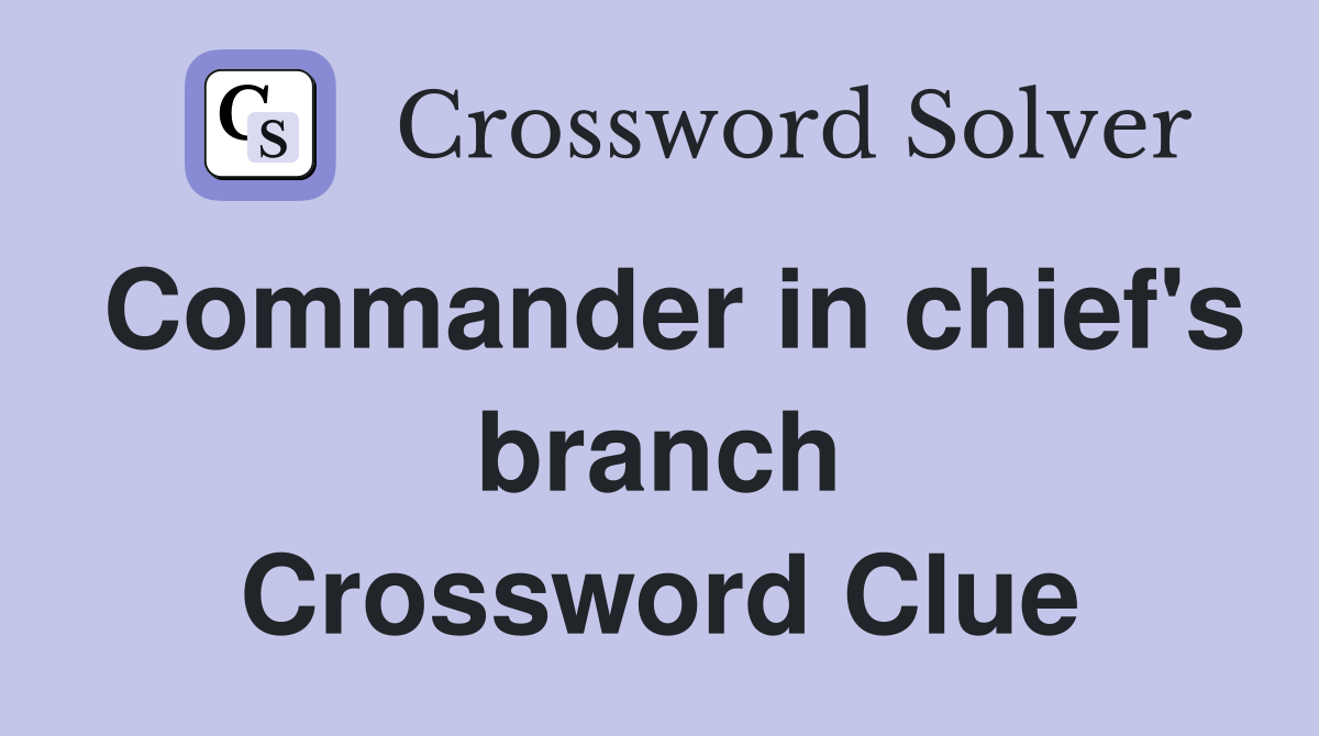 Commander in chief's branch Crossword Clue