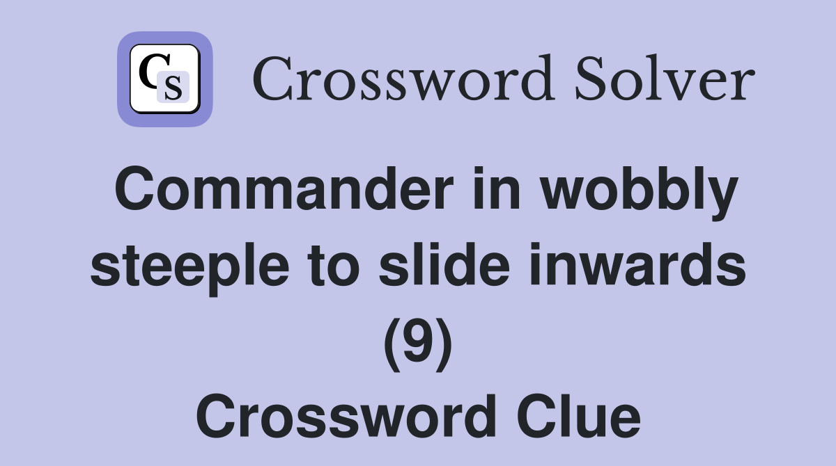 Commander in wobbly steeple to slide inwards (9) Crossword Clue