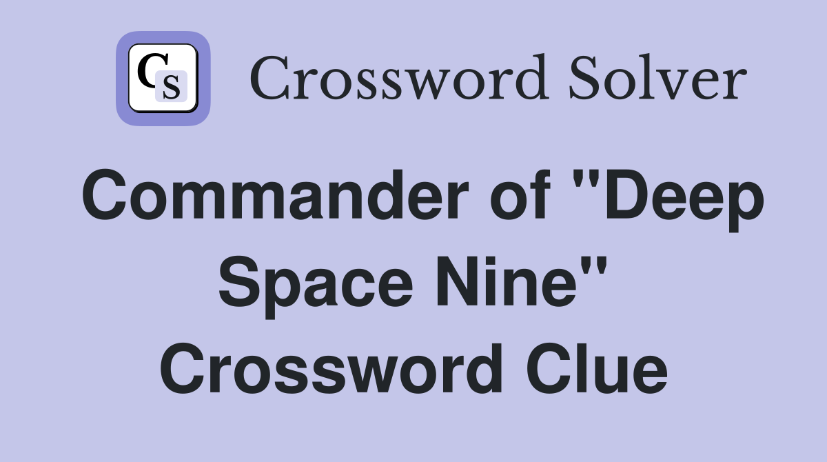 Commander of "Deep Space Nine" Crossword Clue