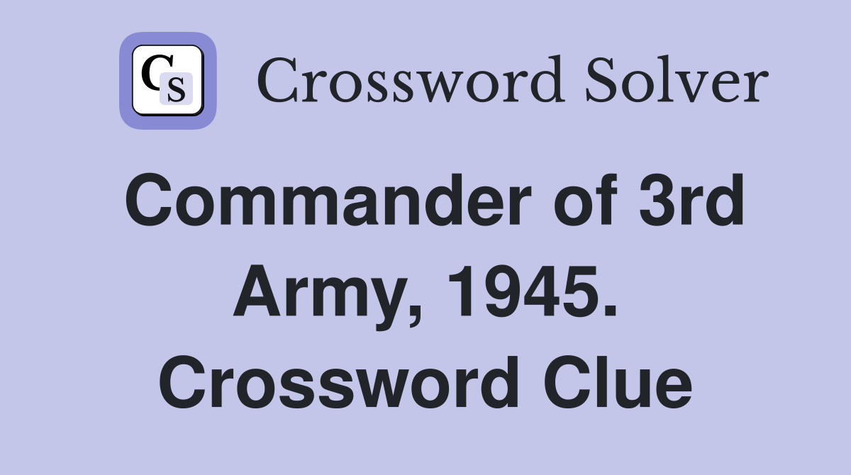 Commander of 3rd Army, 1945. Crossword Clue