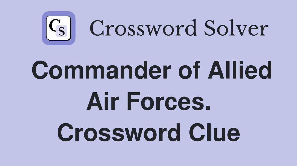 Commander of Allied Air Forces. Crossword Clue