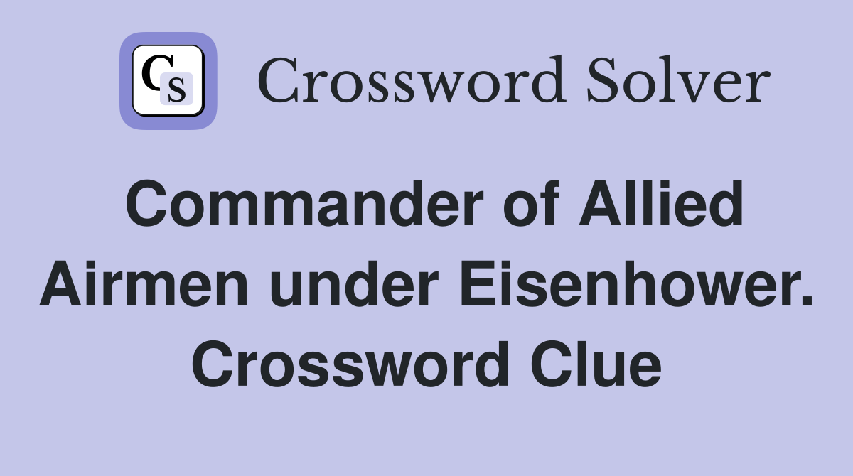 Commander of Allied Airmen under Eisenhower. Crossword Clue