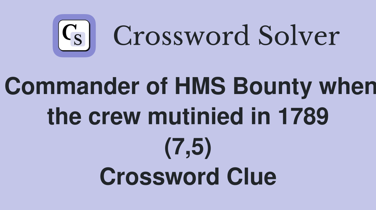 Commander of HMS Bounty when the crew mutinied in 1789 (7,5) Crossword Clue