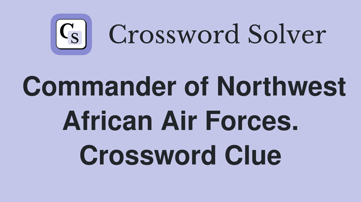Commander of Northwest African Air Forces. Crossword Clue