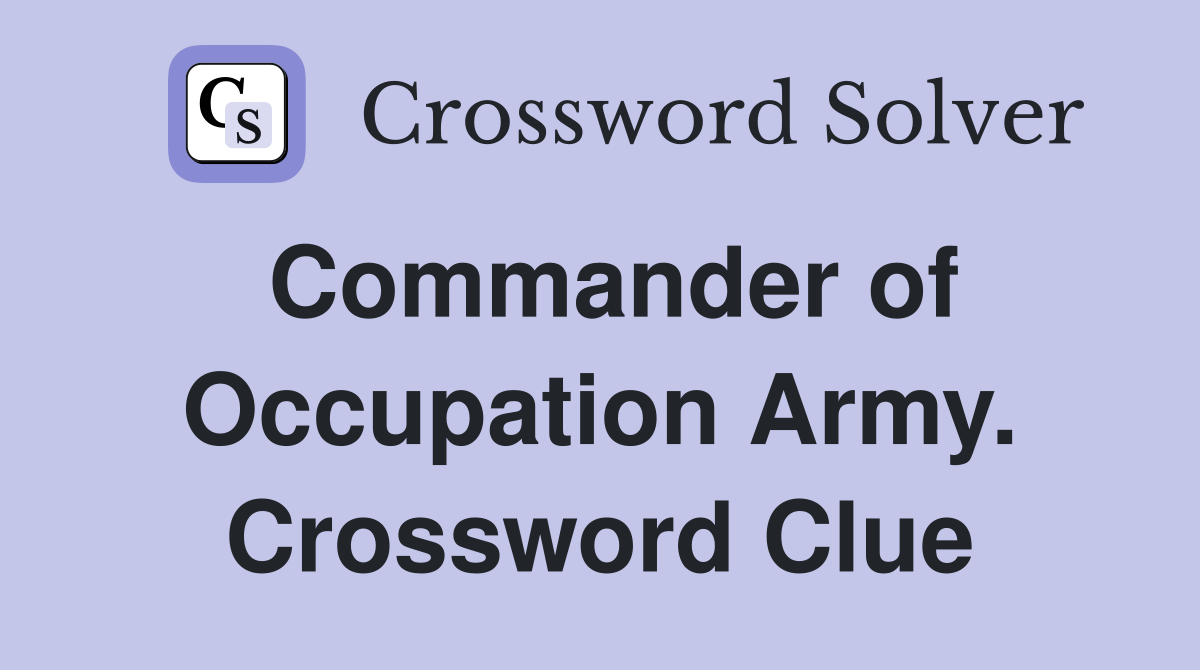 Commander of Occupation Army. Crossword Clue