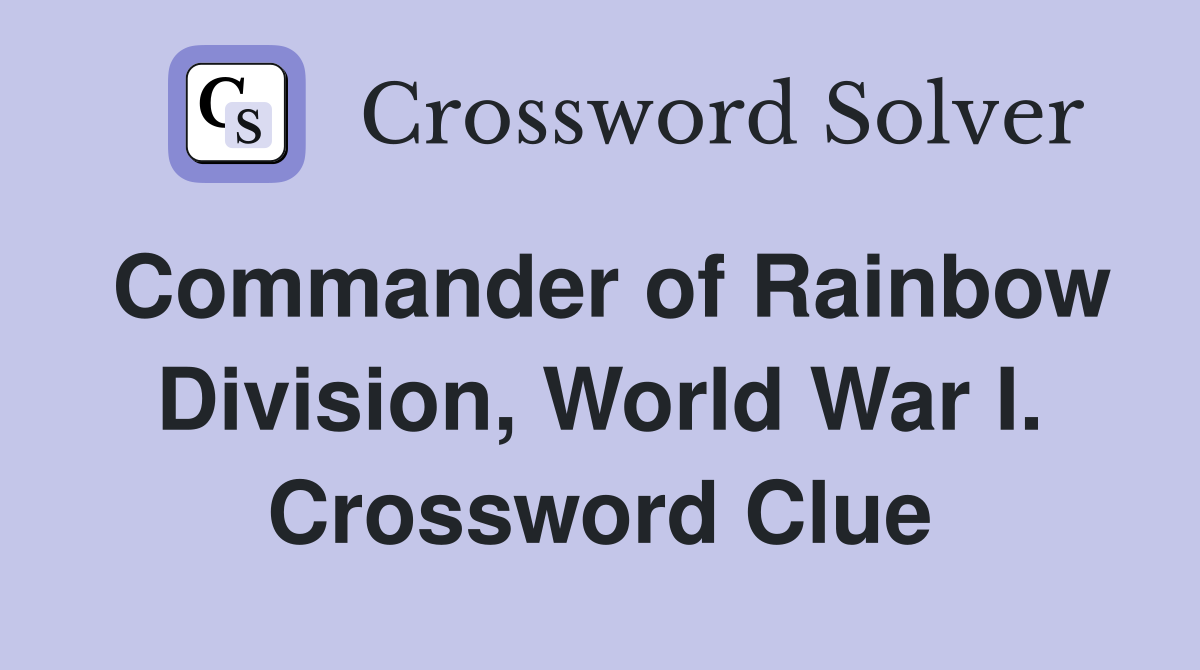 Commander of Rainbow Division, World War I. Crossword Clue