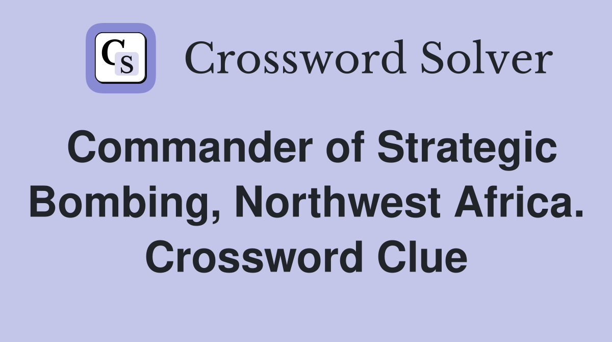 Commander of Strategic Bombing, Northwest Africa. Crossword Clue