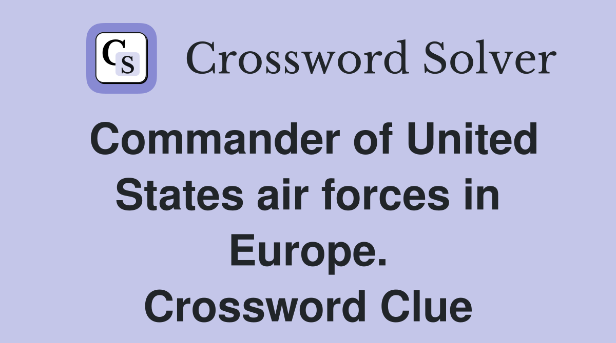 Commander of United States air forces in Europe. Crossword Clue