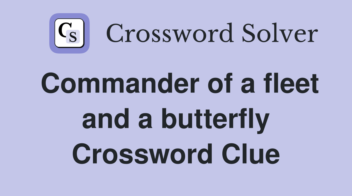 Commander of a fleet and a butterfly Crossword Clue