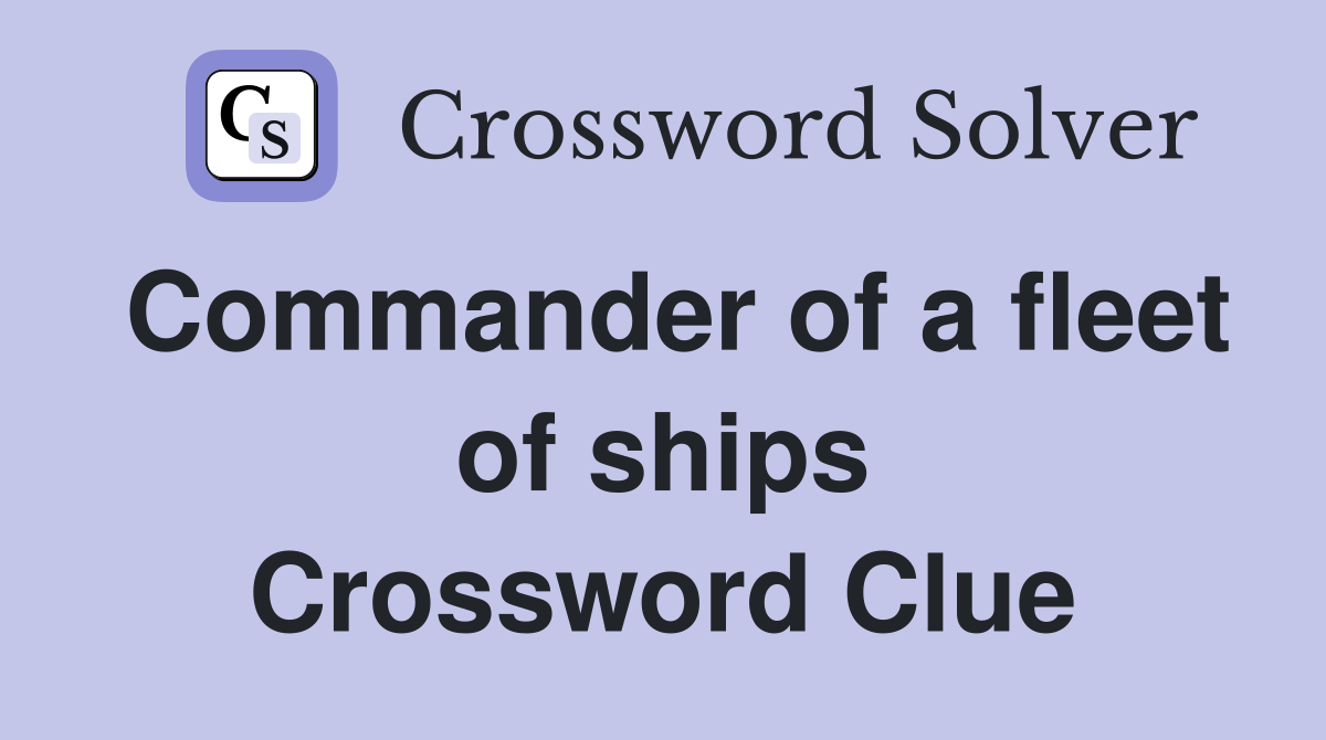 Commander of a fleet of ships Crossword Clue