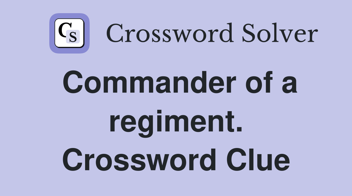 Commander of a regiment. Crossword Clue
