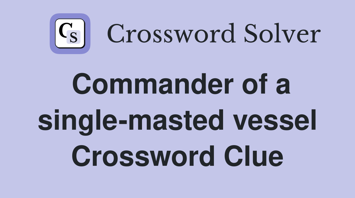 Commander of a single-masted vessel Crossword Clue