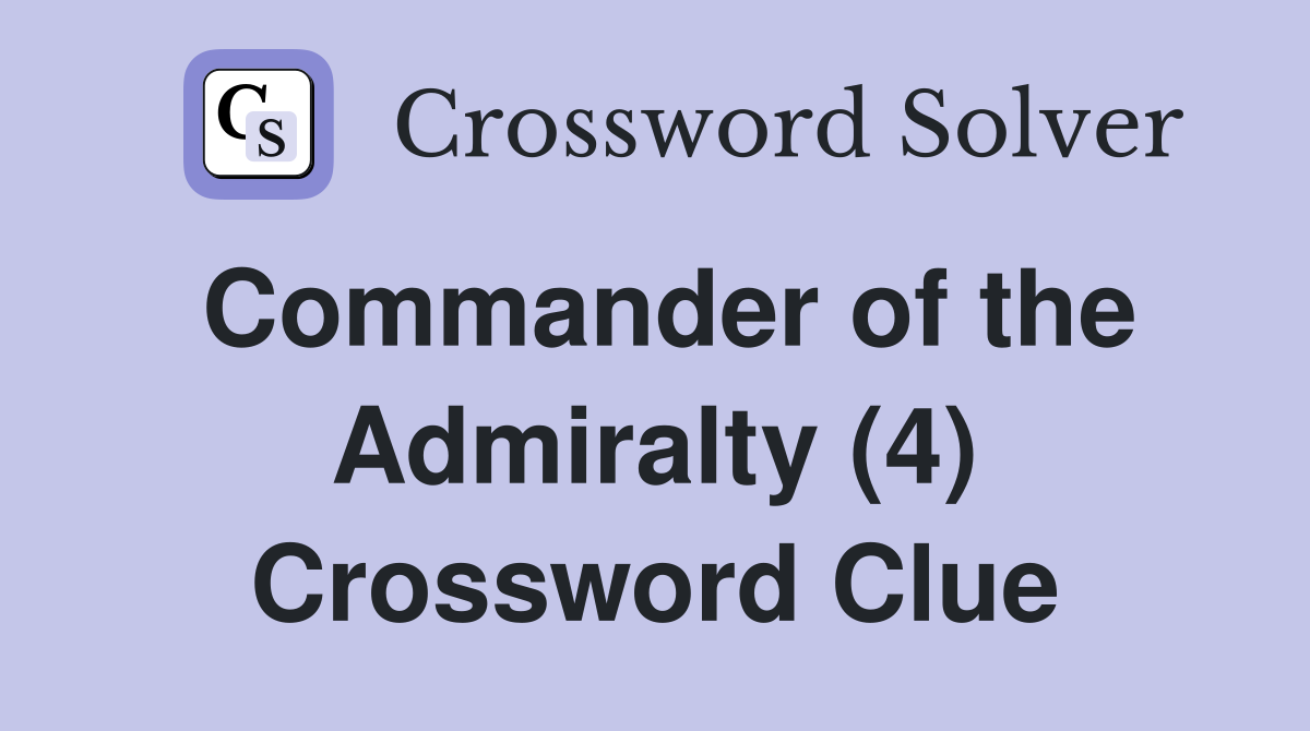 Commander of the Admiralty (4) Crossword Clue