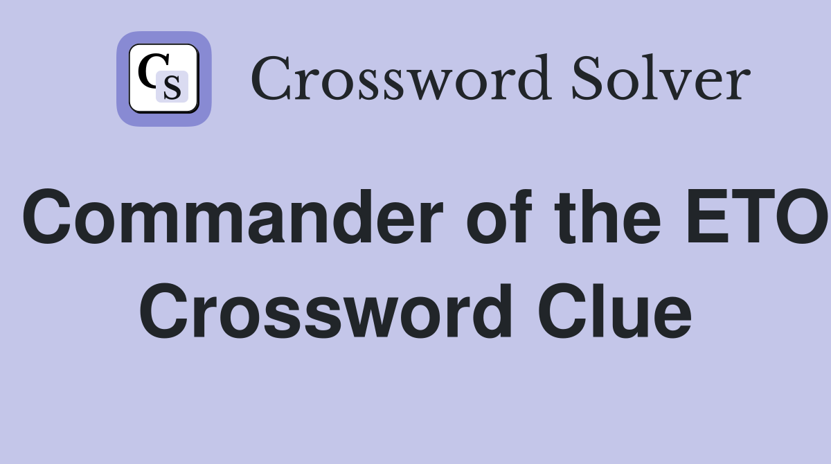 Commander of the ETO Crossword Clue