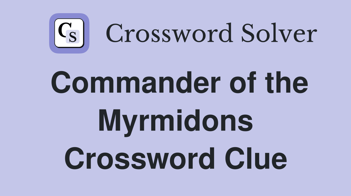 Commander of the Myrmidons Crossword Clue