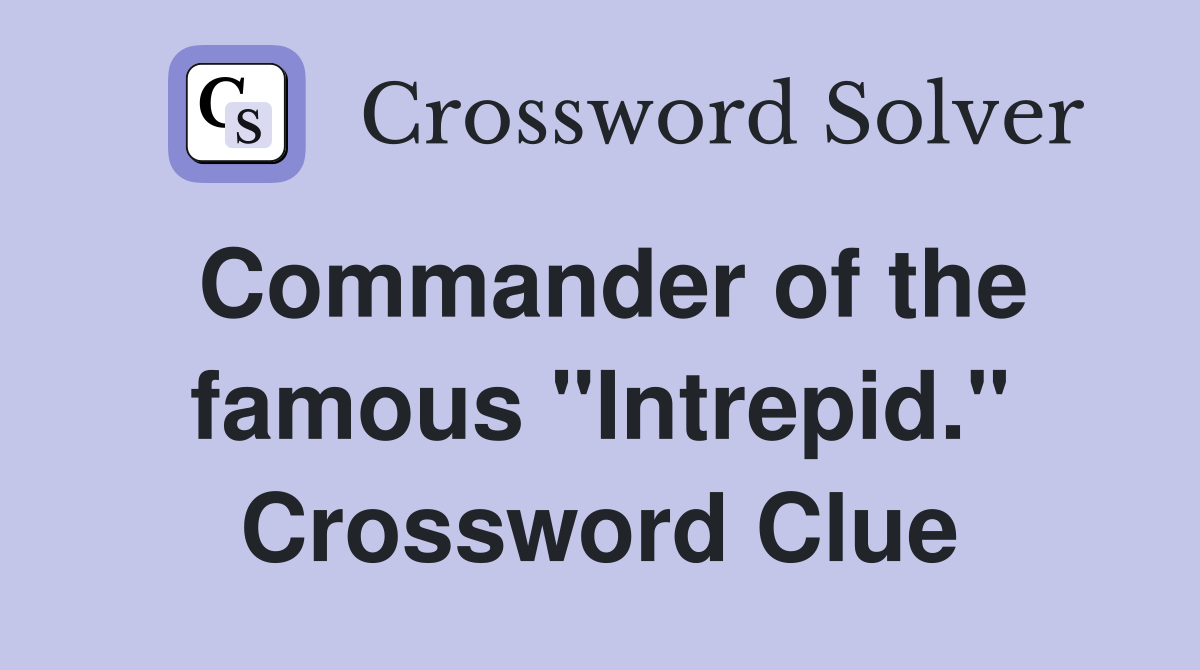 Commander of the famous "Intrepid." Crossword Clue