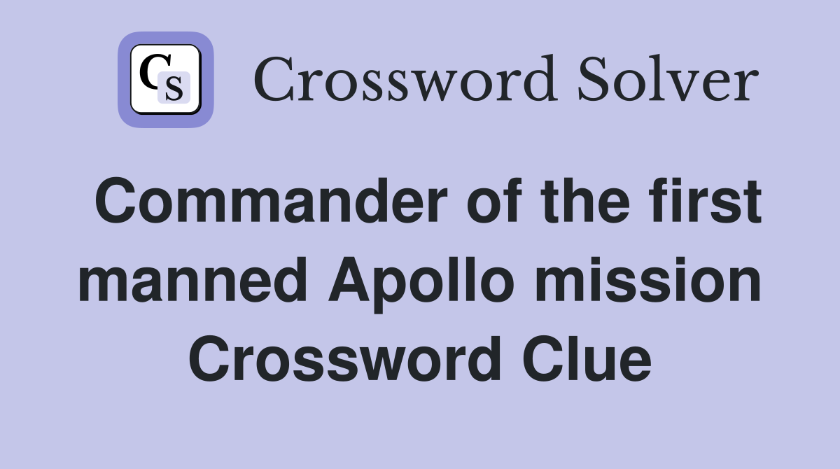 Commander of the first manned Apollo mission Crossword Clue