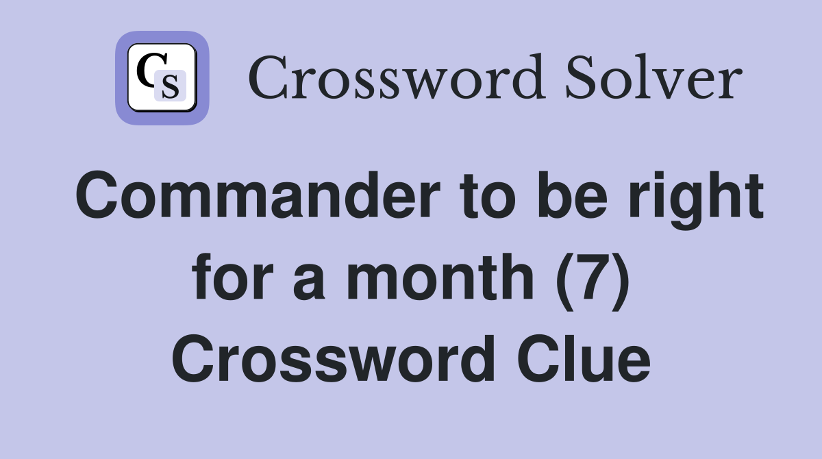Commander to be right for a month (7) Crossword Clue
