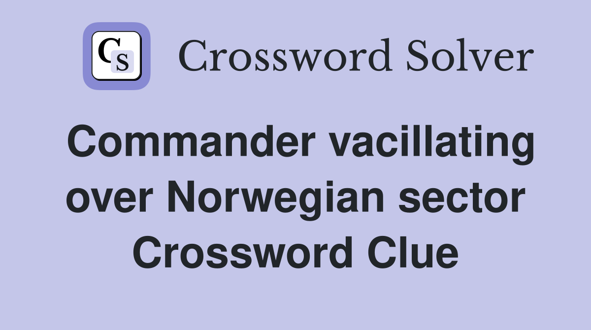 Commander vacillating over Norwegian sector Crossword Clue