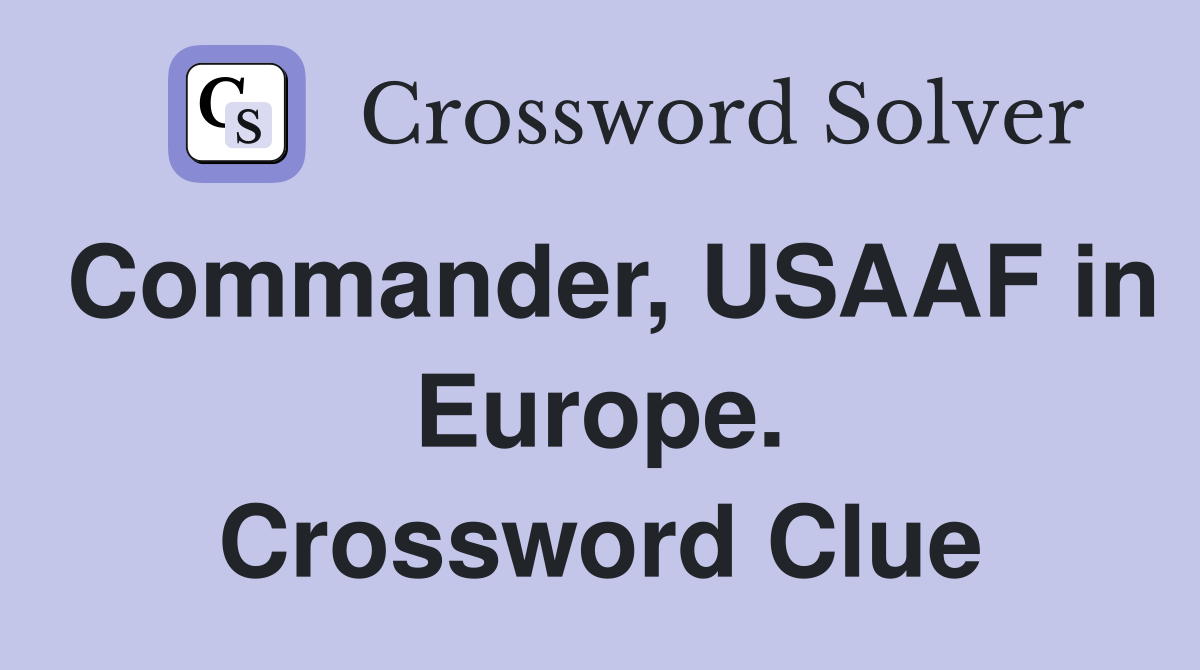 Commander, USAAF in Europe. Crossword Clue