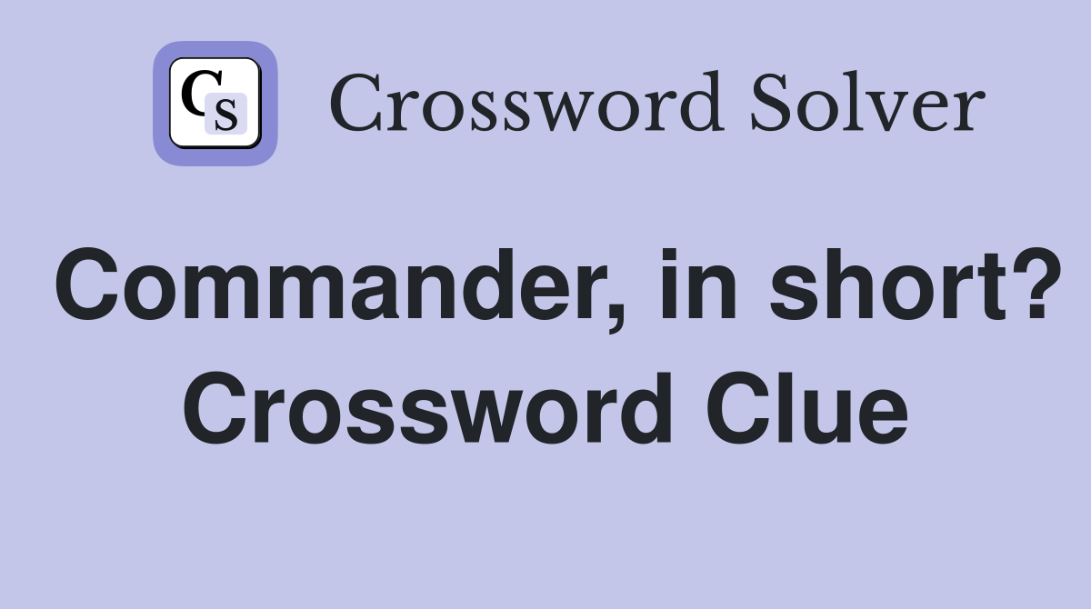 Commander, in short? Crossword Clue