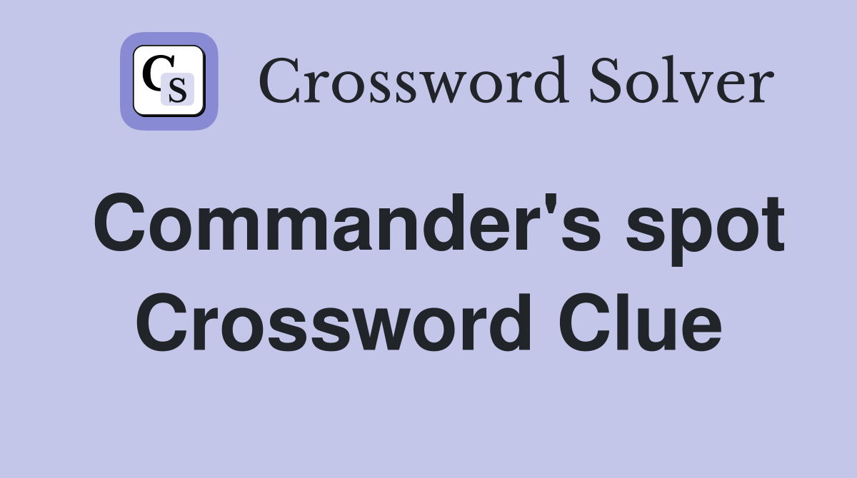 Commander's spot Crossword Clue