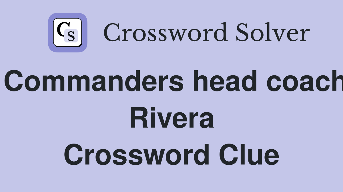 Commanders head coach Rivera Crossword Clue