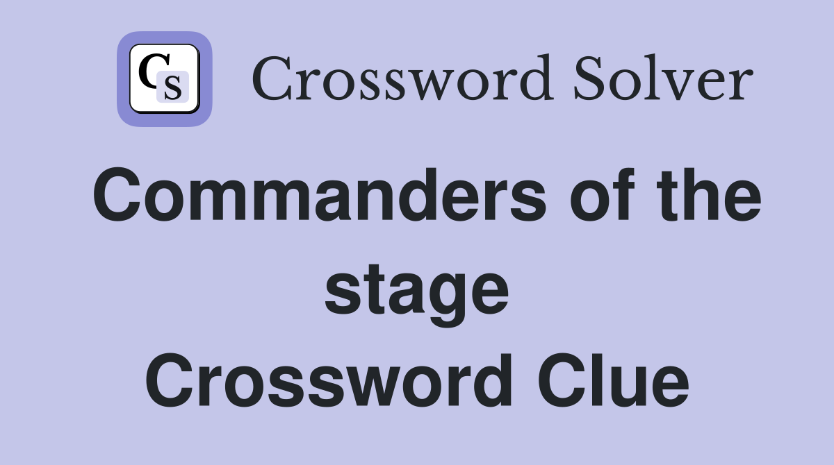 Commanders of the stage Crossword Clue