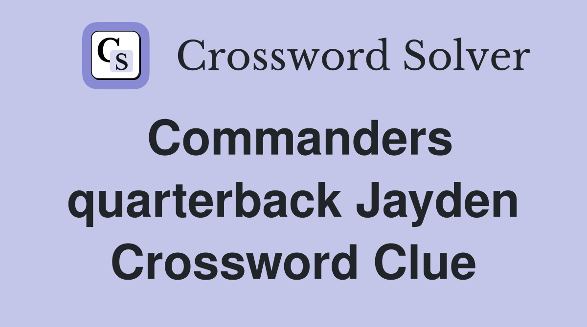 Commanders quarterback Jayden Crossword Clue