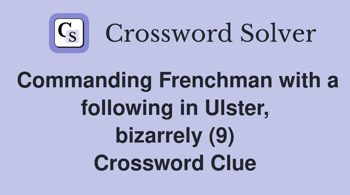 Commanding Frenchman with a following in Ulster, bizarrely (9) Crossword Clue