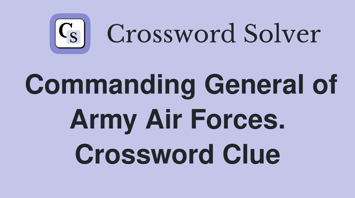 Commanding General of Army Air Forces. Crossword Clue