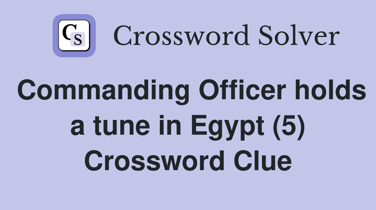 Commanding Officer holds a tune in Egypt (5) Crossword Clue