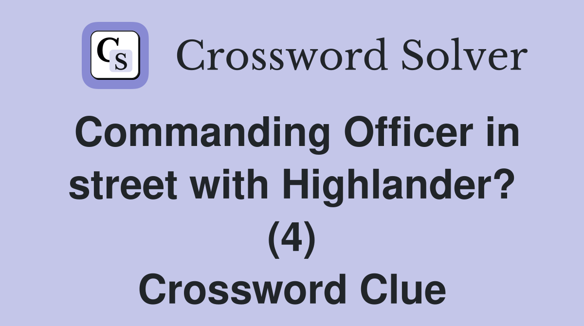 Commanding Officer in street with Highlander? (4) Crossword Clue