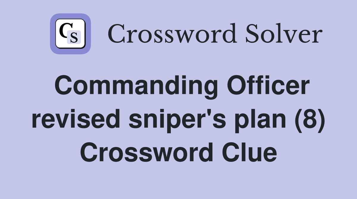 Commanding Officer revised sniper's plan (8) Crossword Clue