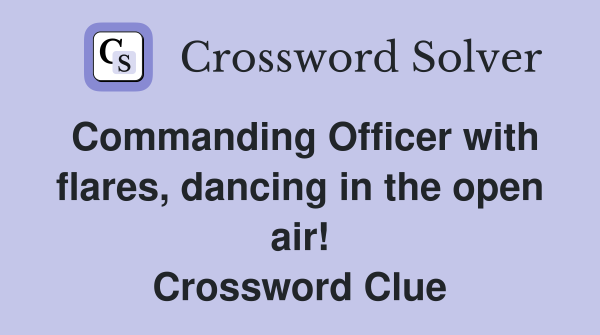 Commanding Officer with flares, dancing in the open air! Crossword Clue