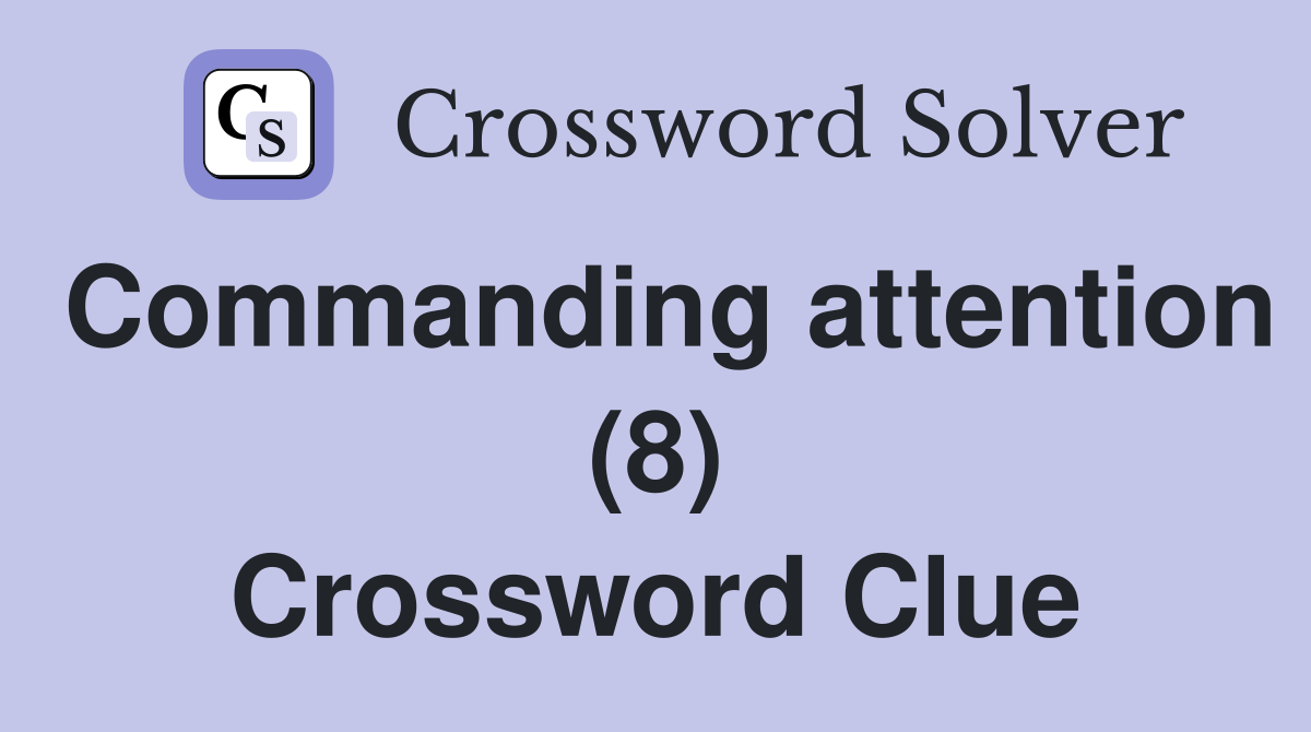 Commanding attention (8) Crossword Clue