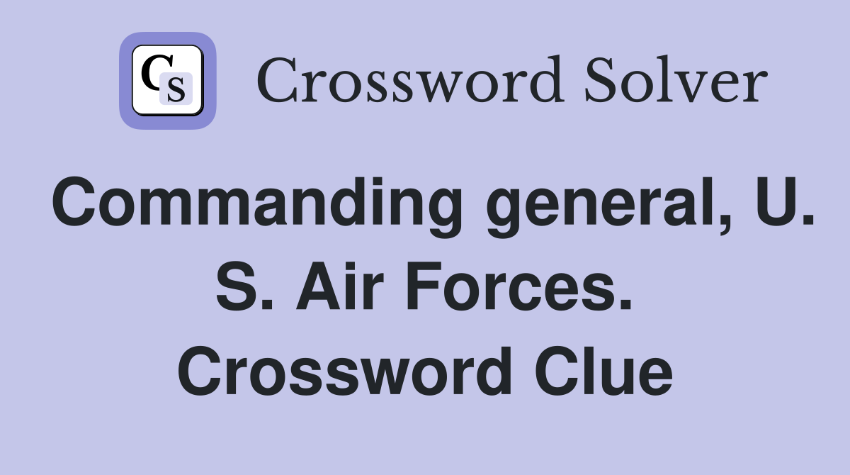 Commanding general, U. S. Air Forces. Crossword Clue