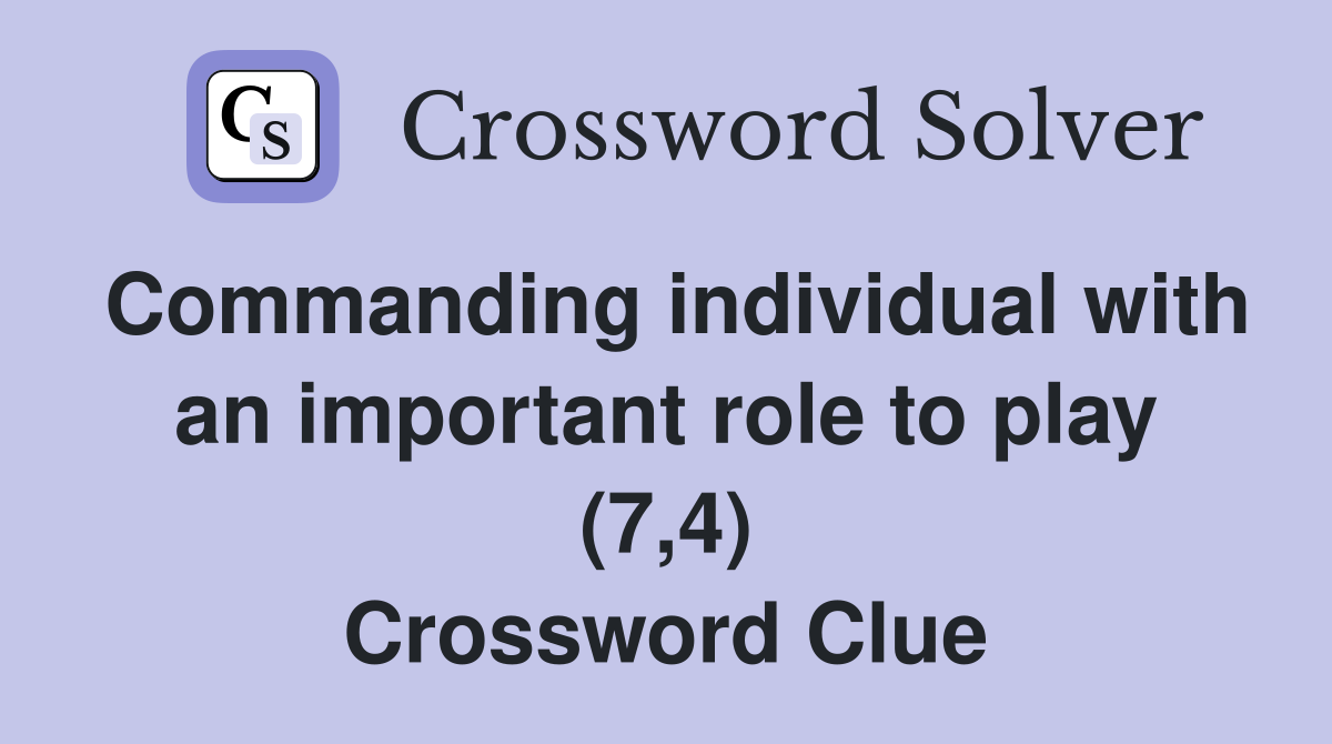 Commanding individual with an important role to play (7,4) Crossword Clue