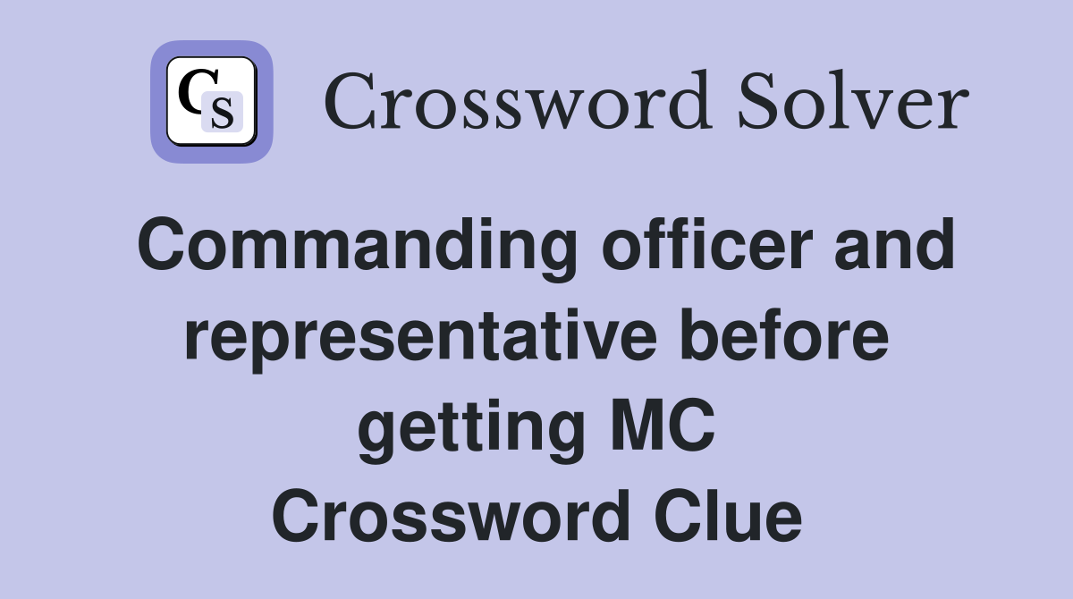 Commanding officer and representative before getting MC Crossword Clue