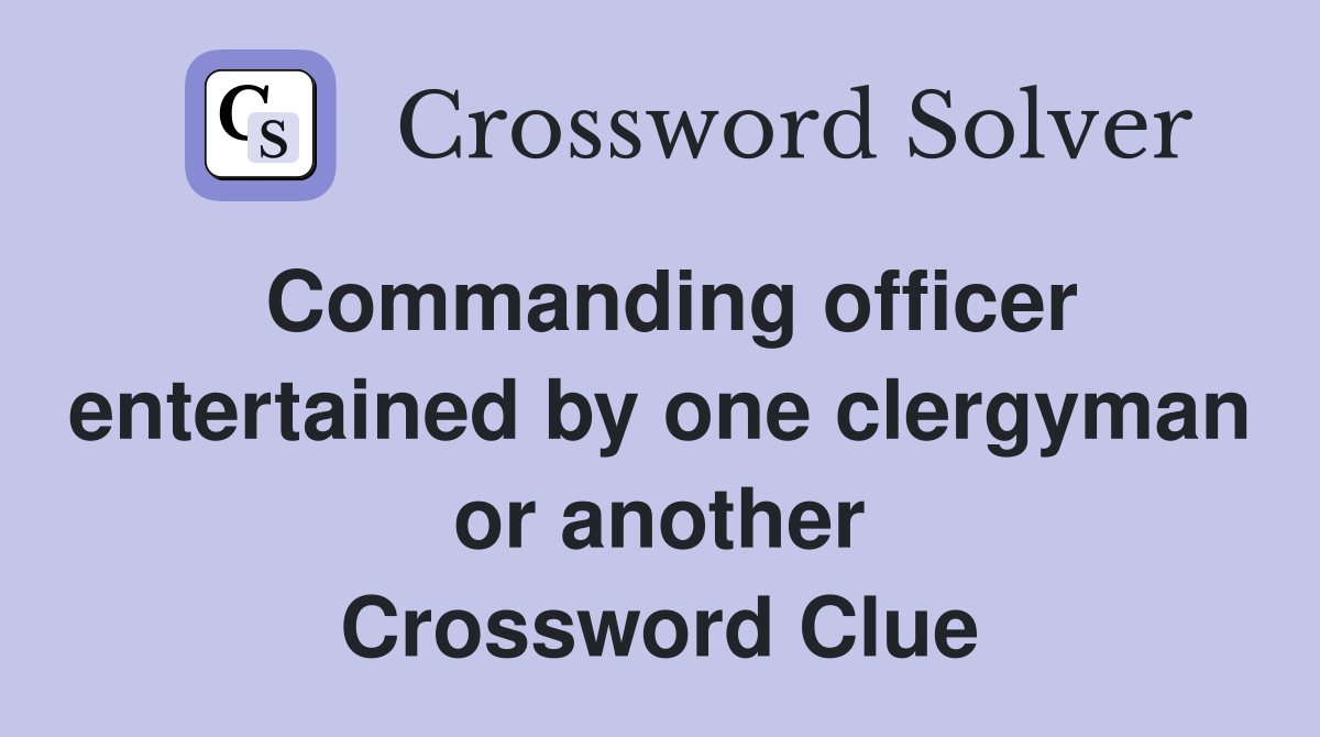 Commanding officer entertained by one clergyman or another Crossword Clue