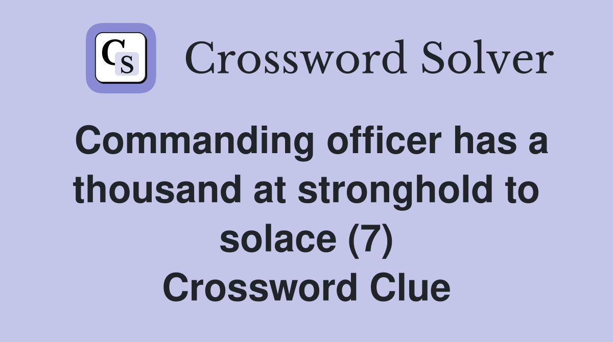 Commanding officer has a thousand at stronghold to solace (7) Crossword Clue