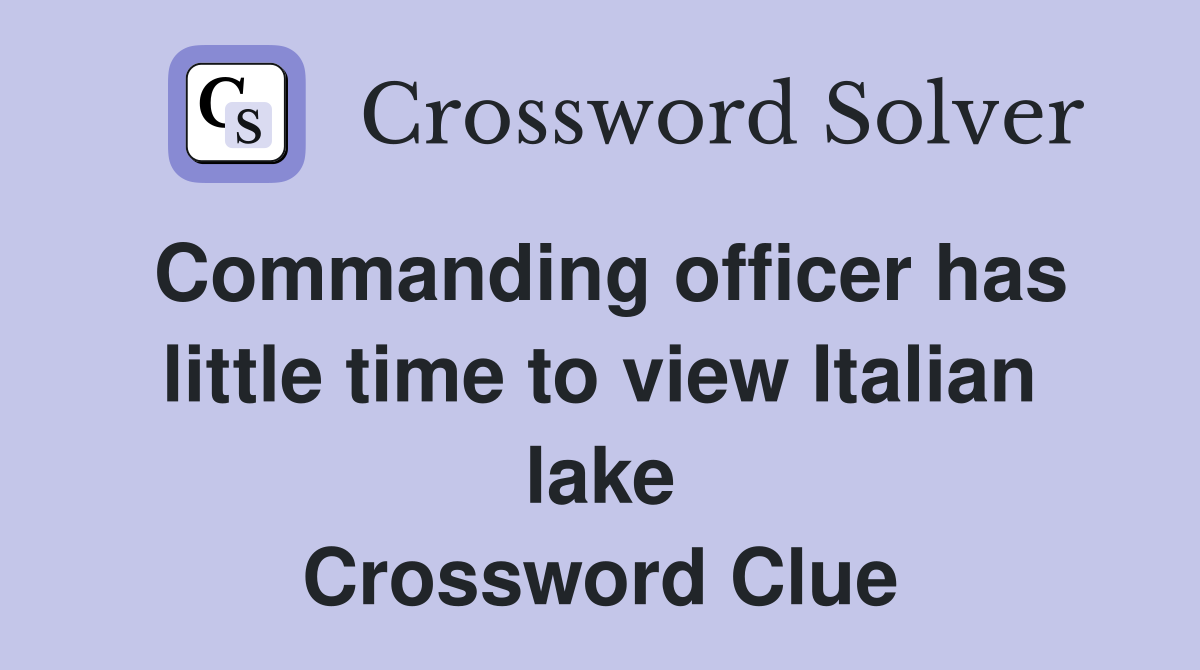 Commanding officer has little time to view Italian lake Crossword Clue
