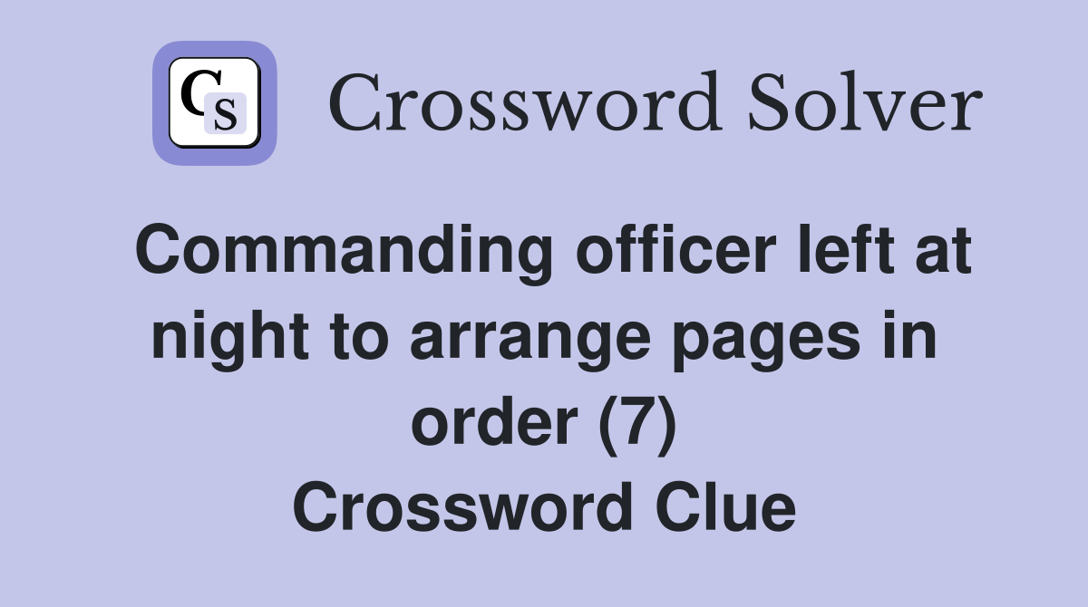 Commanding officer left at night to arrange pages in order (7) Crossword Clue